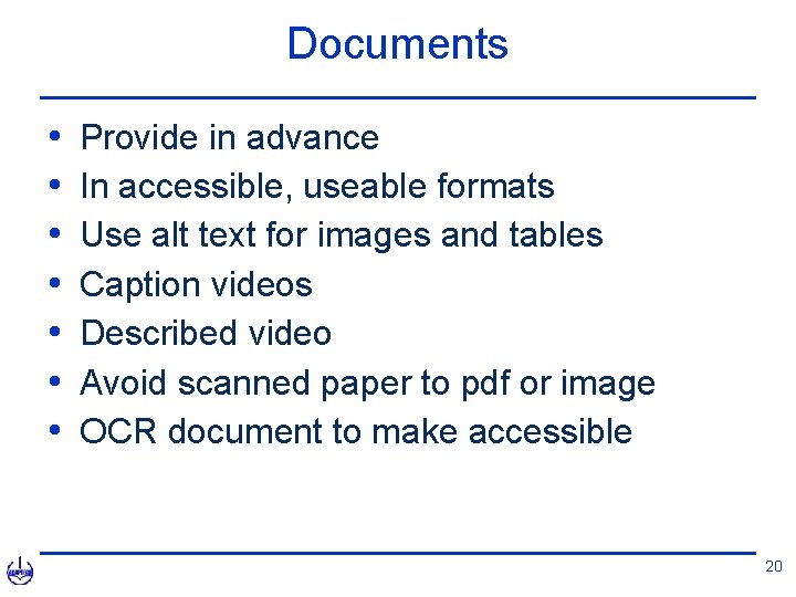 Documents • • Provide in advance In accessible, useable formats Use alt text for