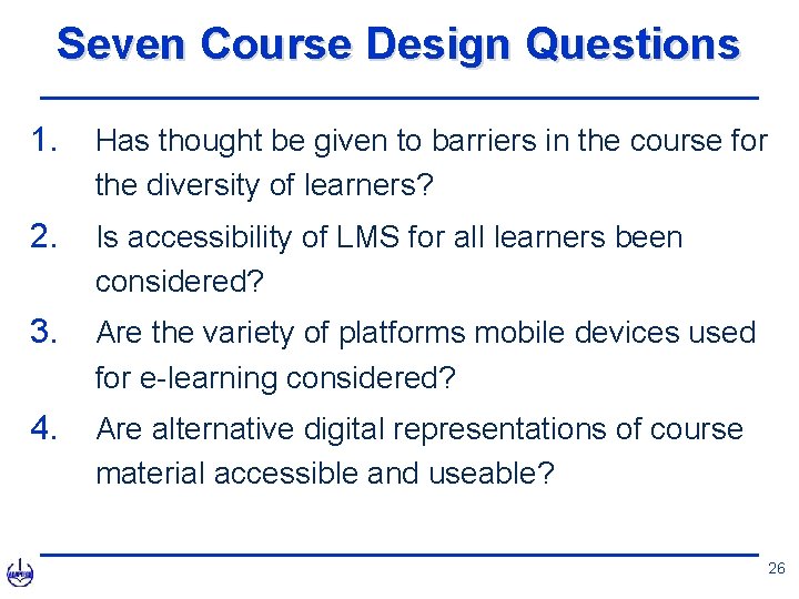 Seven Course Design Questions 1. Has thought be given to barriers in the course
