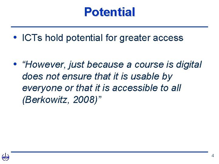 Potential • ICTs hold potential for greater access • “However, just because a course