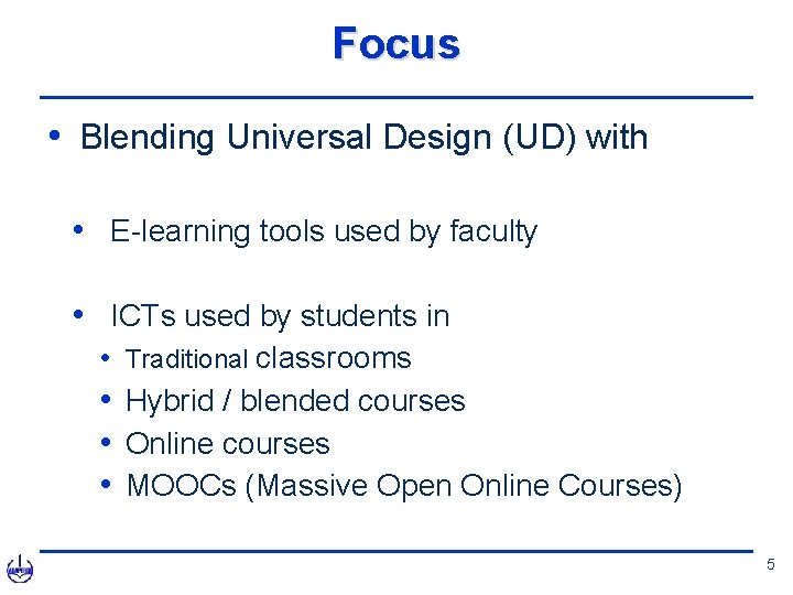 Focus • Blending Universal Design (UD) with • E-learning tools used by faculty •