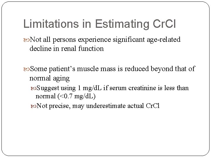 Limitations in Estimating Cr. Cl Not all persons experience significant age-related decline in renal