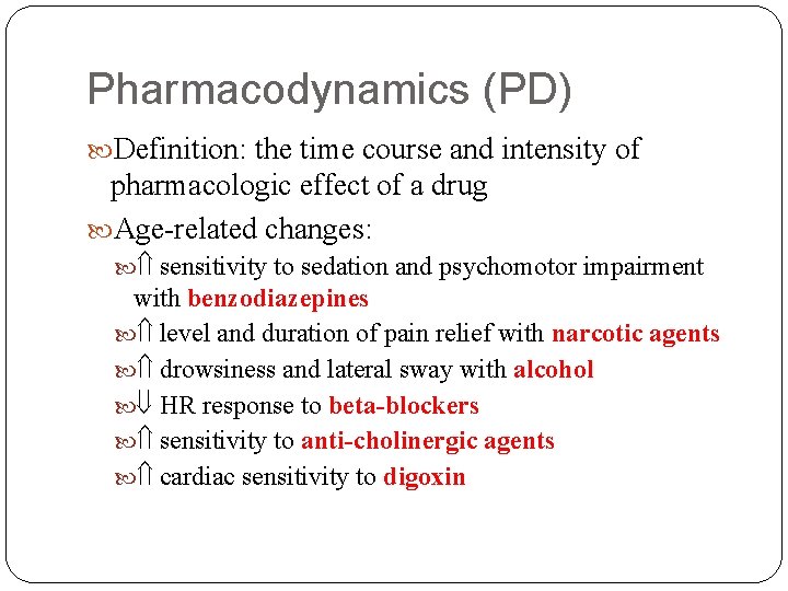 Pharmacodynamics (PD) Definition: the time course and intensity of pharmacologic effect of a drug