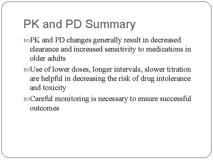 PK and PD Summary PK and PD changes generally result in decreased clearance and