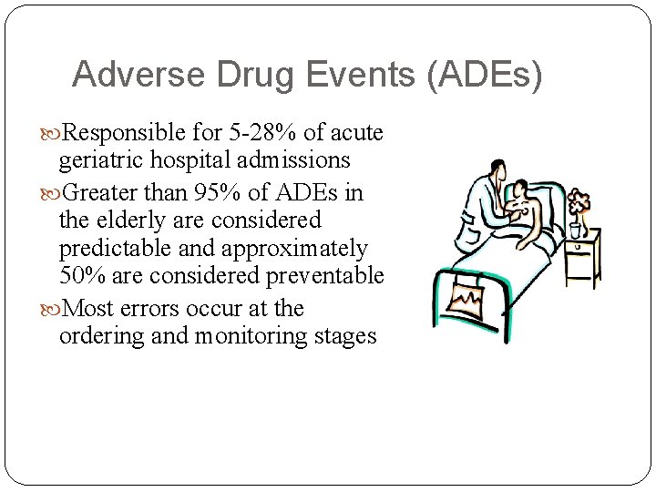 Adverse Drug Events (ADEs) Responsible for 5 -28% of acute geriatric hospital admissions Greater