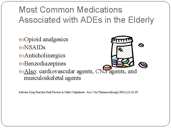 Most Common Medications Associated with ADEs in the Elderly Opioid analgesics NSAIDs Anticholinergics Benzodiazepines