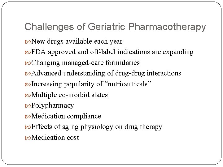Challenges of Geriatric Pharmacotherapy New drugs available each year FDA approved and off-label indications