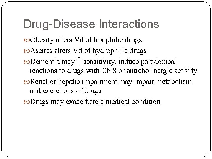 Drug-Disease Interactions Obesity alters Vd of lipophilic drugs Ascites alters Vd of hydrophilic drugs