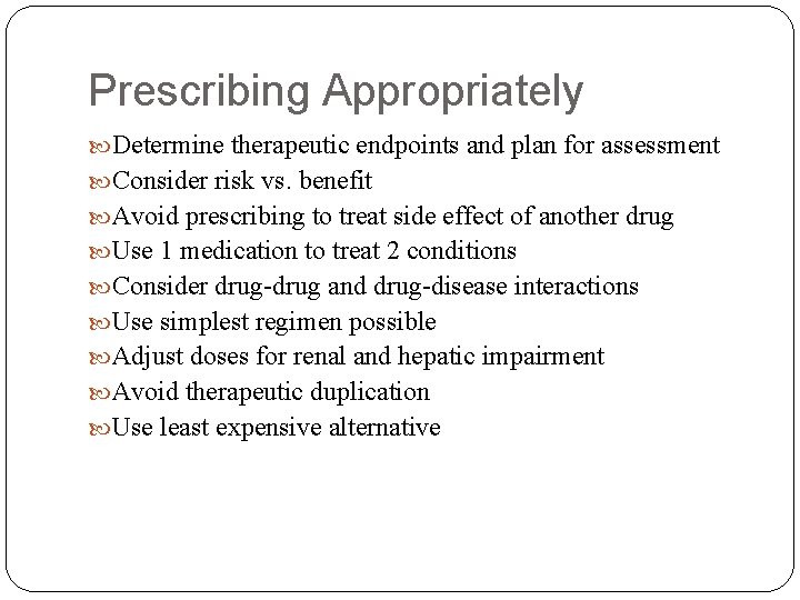 Prescribing Appropriately Determine therapeutic endpoints and plan for assessment Consider risk vs. benefit Avoid