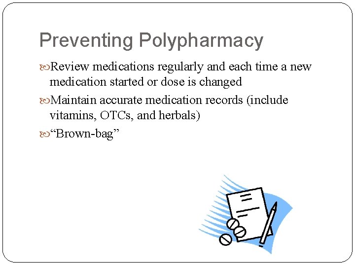 Preventing Polypharmacy Review medications regularly and each time a new medication started or dose