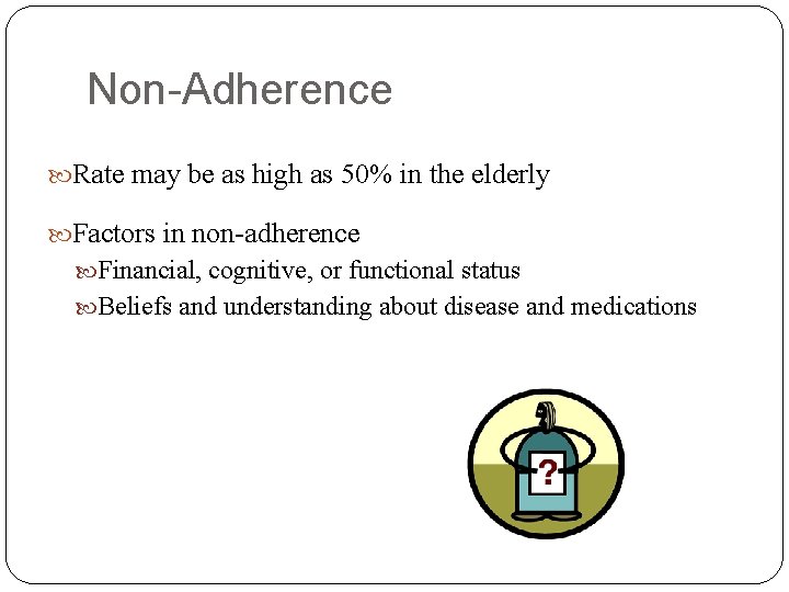 Non-Adherence Rate may be as high as 50% in the elderly Factors in non-adherence