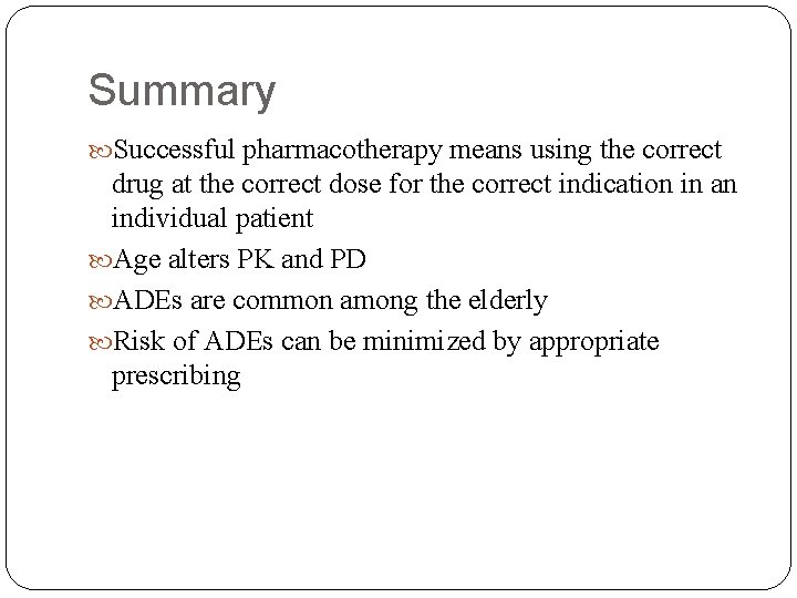 Summary Successful pharmacotherapy means using the correct drug at the correct dose for the