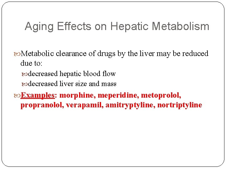Aging Effects on Hepatic Metabolism Metabolic clearance of drugs by the liver may be