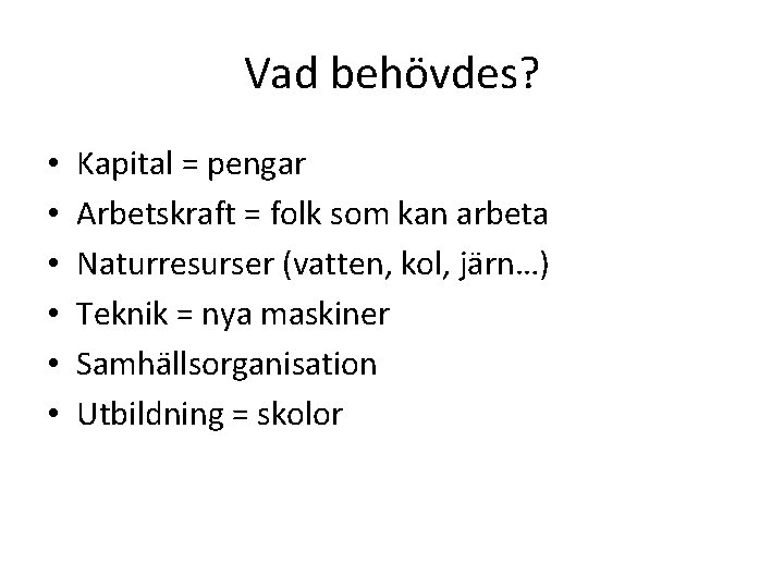 Vad behövdes? • • • Kapital = pengar Arbetskraft = folk som kan arbeta