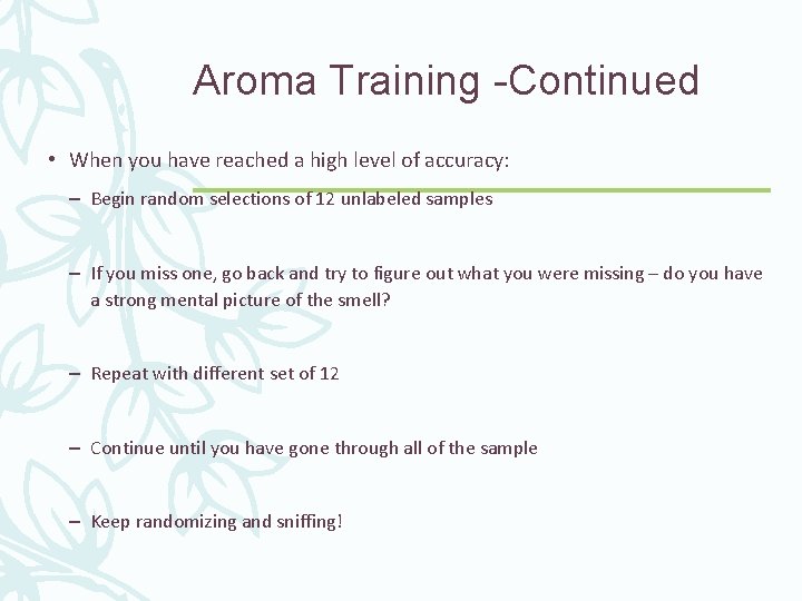 Aroma Training -Continued • When you have reached a high level of accuracy: –