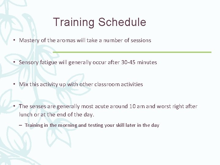 Training Schedule • Mastery of the aromas will take a number of sessions •