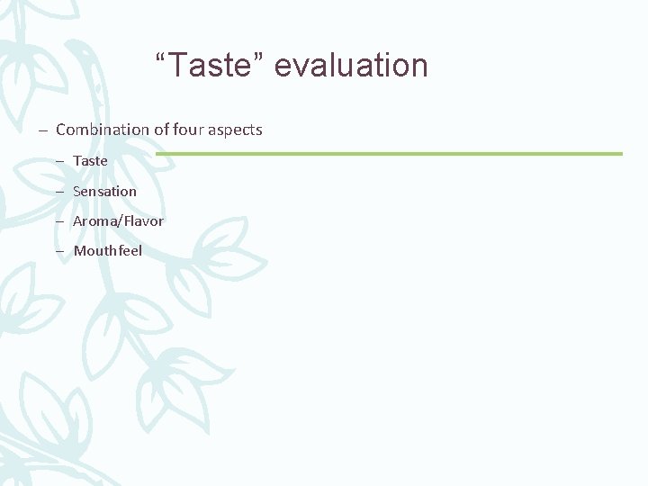 “Taste” evaluation – Combination of four aspects – Taste – Sensation – Aroma/Flavor –