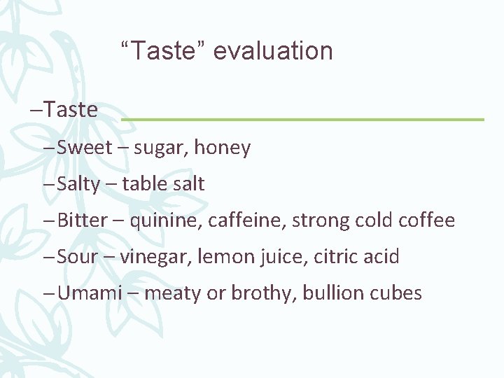 “Taste” evaluation –Taste – Sweet – sugar, honey – Salty – table salt –