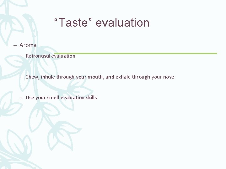 “Taste” evaluation – Aroma – Retronasal evaluation – Chew, inhale through your mouth, and