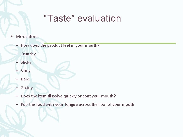 “Taste” evaluation • Mouthfeel – How does the product feel in your mouth? –