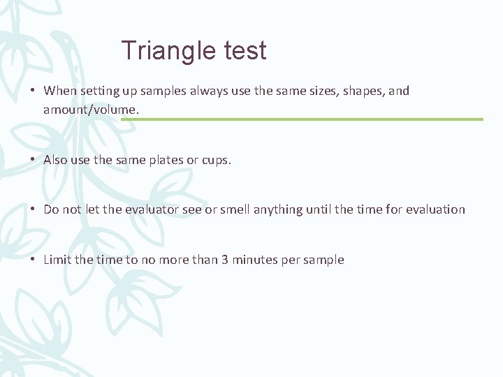Triangle test • When setting up samples always use the same sizes, shapes, and