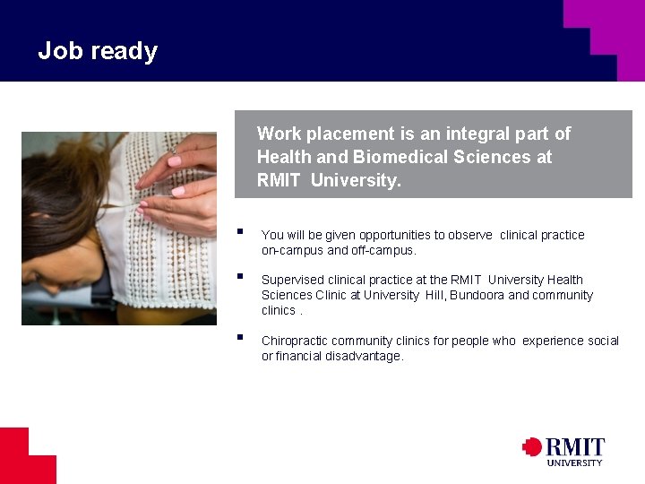 Job ready Work placement is an integral part of Health and Biomedical Sciences at