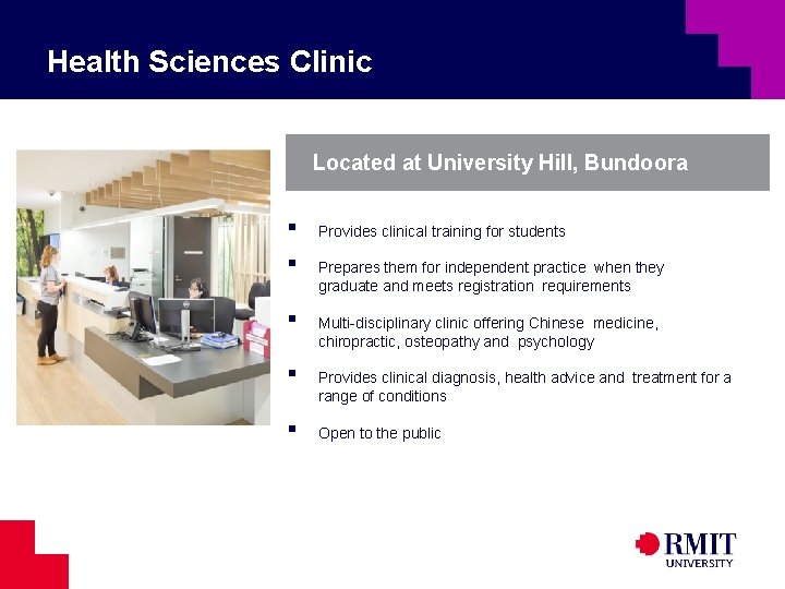 Health Sciences Clinic Located at University Hill, Bundoora ▪ ▪ ▪ Provides clinical training