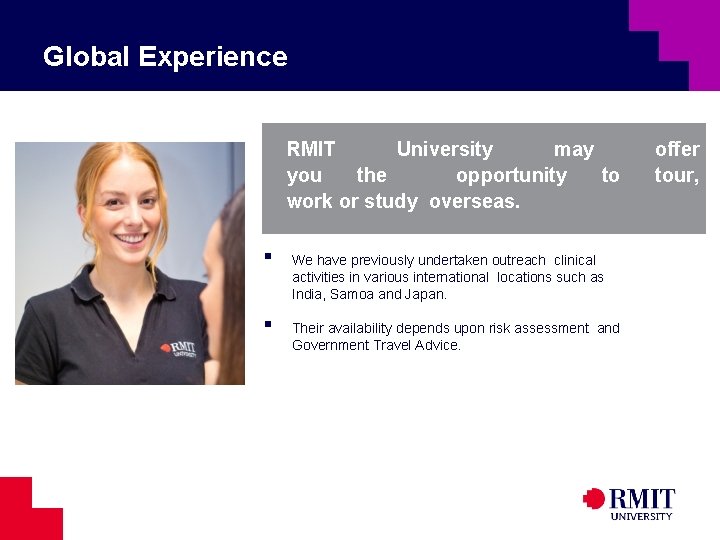 Global Experience RMIT University may you the opportunity to work or study overseas. ▪
