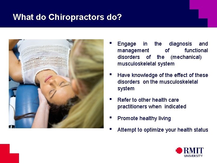 What do Chiropractors do? ▪ ▪ ▪ Engage in the diagnosis and management of