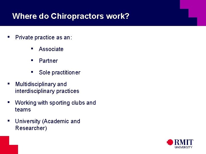 Where do Chiropractors work? ▪ Private practice as an: ▪ ▪ ▪ Associate Partner