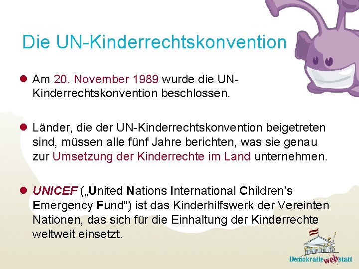 Die UN-Kinderrechtskonvention l Am 20. November 1989 wurde die UNKinderrechtskonvention beschlossen. l Länder, die