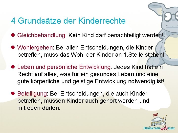 4 Grundsätze der Kinderrechte l Gleichbehandlung: Kein Kind darf benachteiligt werden! l Wohlergehen: Bei