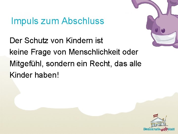 Impuls zum Abschluss Der Schutz von Kindern ist keine Frage von Menschlichkeit oder Mitgefühl,