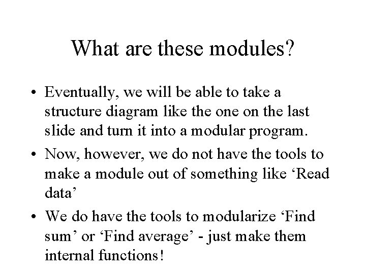 What are these modules? • Eventually, we will be able to take a structure