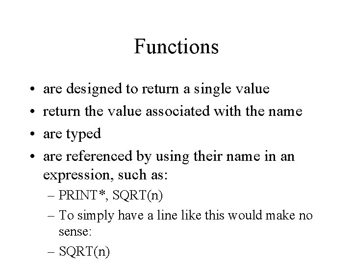 Functions • • are designed to return a single value return the value associated