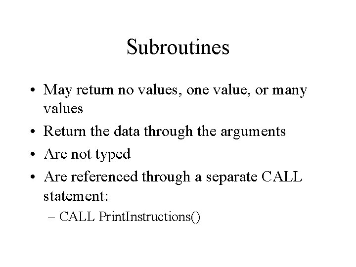 Subroutines • May return no values, one value, or many values • Return the