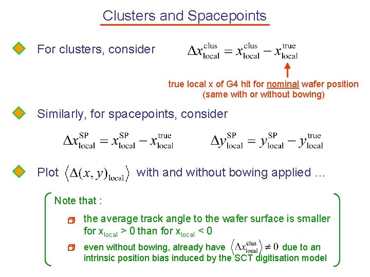 Clusters and Spacepoints For clusters, consider true local x of G 4 hit for