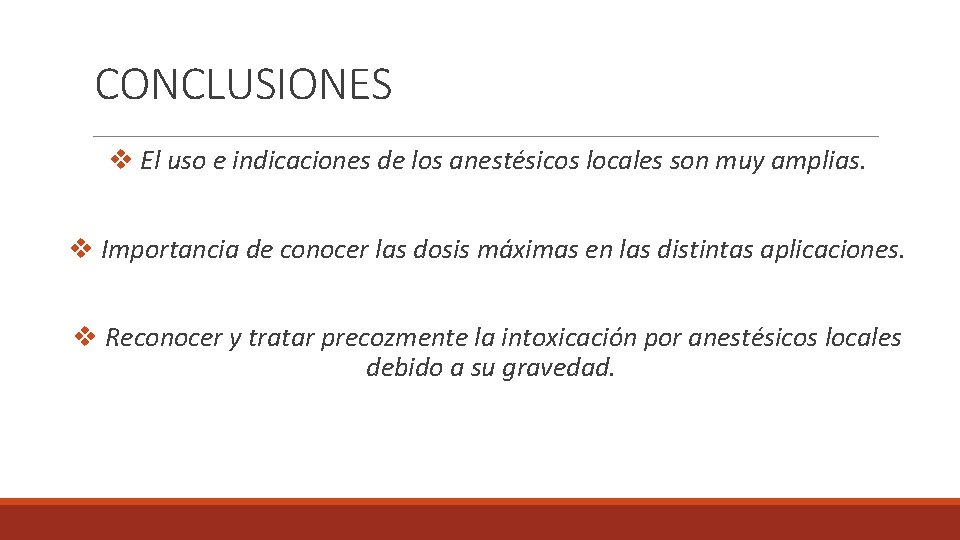 CONCLUSIONES v El uso e indicaciones de los anestésicos locales son muy amplias. v
