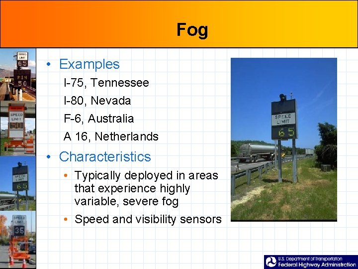 Fog • Examples I-75, Tennessee I-80, Nevada F-6, Australia A 16, Netherlands • Characteristics