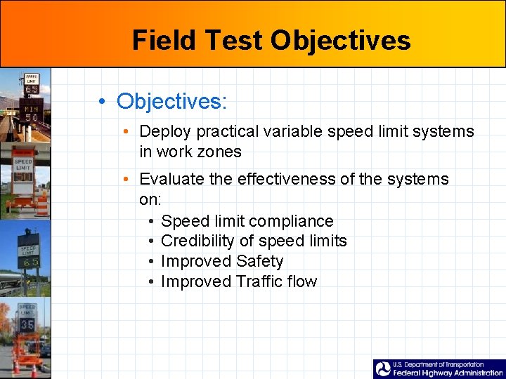 Field Test Objectives • Objectives: • Deploy practical variable speed limit systems in work