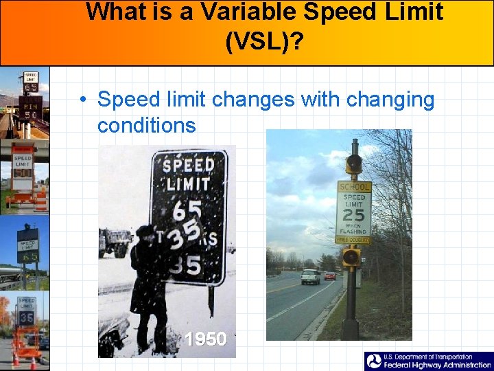 What is a Variable Speed Limit (VSL)? • Speed limit changes with changing conditions