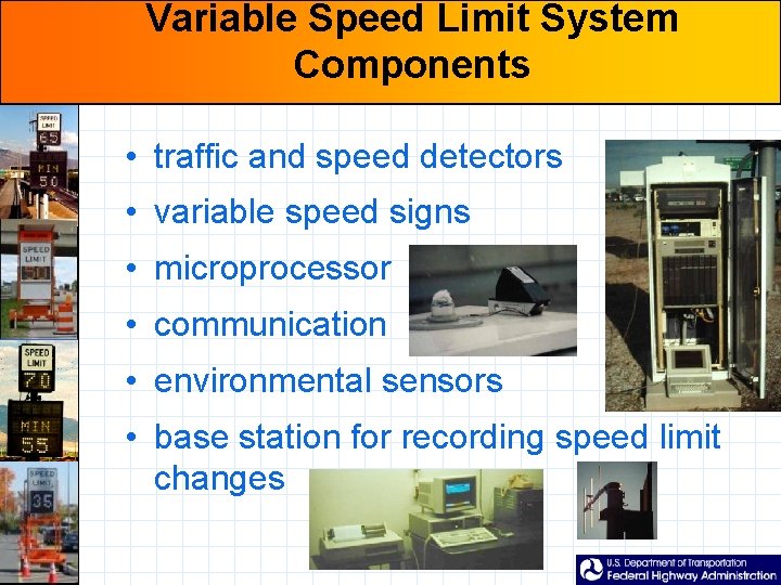 Variable Speed Limit System Components • traffic and speed detectors • variable speed signs