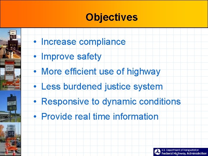 Objectives • Increase compliance • Improve safety • More efficient use of highway •