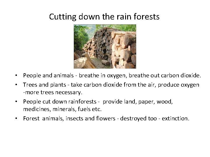 Cutting down the rain forests • People and animals - breathe in oxygen, breathe