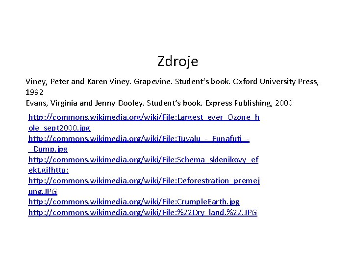 Zdroje Viney, Peter and Karen Viney. Grapevine. Student‘s book. Oxford University Press, 1992 Evans,