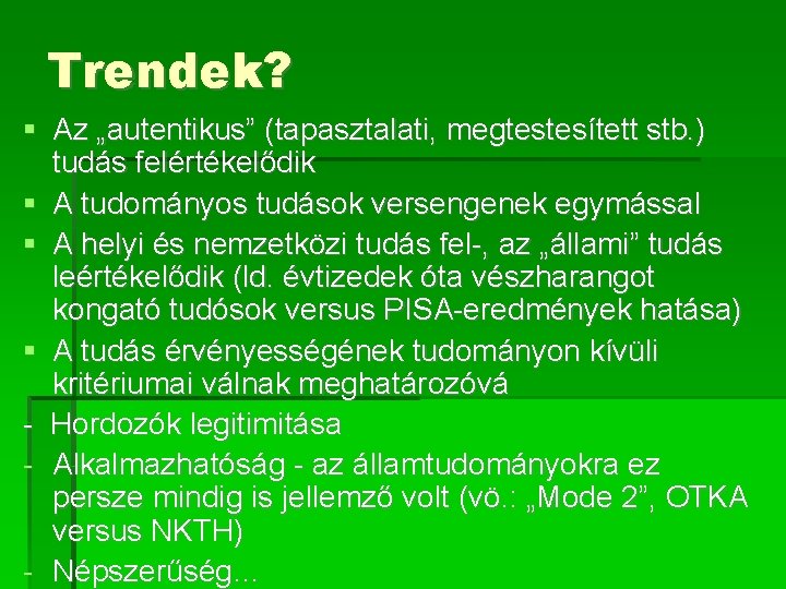 Trendek? Az „autentikus” (tapasztalati, megtestesített stb. ) tudás felértékelődik A tudományos tudások versengenek egymással