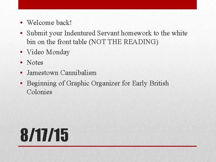  • Welcome back! • Submit your Indentured Servant homework to the white bin