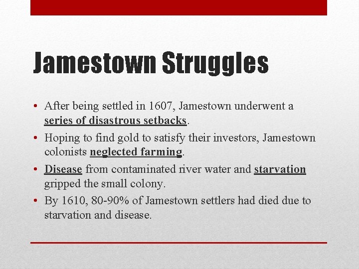 Jamestown Struggles • After being settled in 1607, Jamestown underwent a series of disastrous