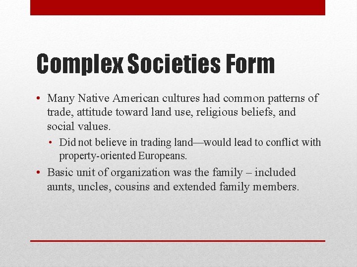 Complex Societies Form • Many Native American cultures had common patterns of trade, attitude