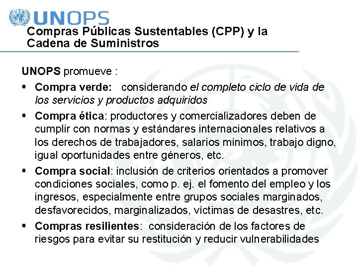 Compras Públicas Sustentables (CPP) y la Cadena de Suministros UNOPS promueve : § Compra