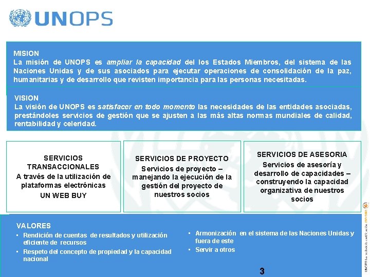 MISION La misión de UNOPS es ampliar la capacidad del los Estados Miembros, del